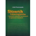 Słownik frazeologizmów i typowych połączeń wyrazowych w gwarach śląskich - Lidia Przymuszała