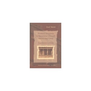Problem cierpienia w literaturze i filozofii starożytnej Grecji. Zagadnienia wybrane - Józef Sieroń