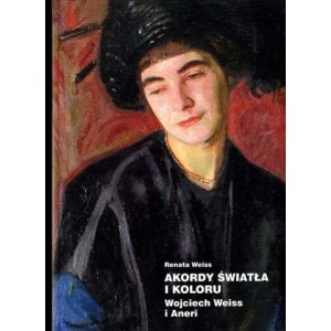 Akordy światła i koloru. Wojciech Weiss i Aneri - Renata Weiss