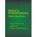 Edukacja wczesnoszkolna. Teoria i praktyka. Księga Jubileuszowa dedykowana Profesor Gabrieli Kapicy