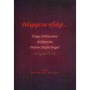 Pedagogiczne refleksje ... Księga Jubileuszowa dedykowana Profesor Józefie Brągiel