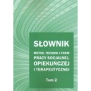 Słownik metod, technik i form pracy socjalnej, opiekuńczej i terapeutycznej - Tom 2