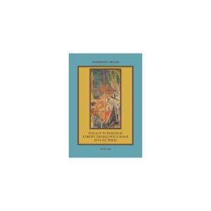 Polacy w dziejach Europy Środkowej i Rosji (XVI — XX W.)