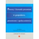 Procesy i kierunki przemian w gospodarce, przestrzeni i społeczeństwie. Księga Księga jubileuszowa ...