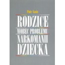 Rodzice wobec problemu narkomanii dziecka - Piotr Sasin