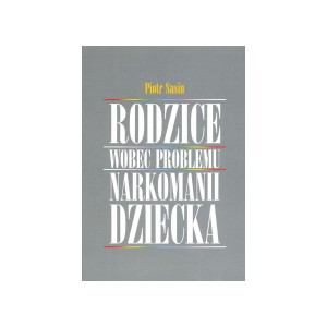 Rodzice wobec problemu narkomanii dziecka - Piotr Sasin
