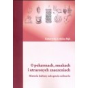 O pokarmach, smakach i utraconych znaczeniach. Historia kultury sub specie culinaria - Katarzyna Łeńska-Bąk
