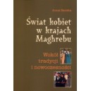 Świat kobiet w krajach Maghrebu. Wokół tradycji i nowoczesności - Anna Barska