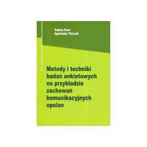 Metody i techniki badań ankietowych na przykładzie zachowań komunikacyjnych opolan - Sabina Kauf, Agnieszka Tłuczak