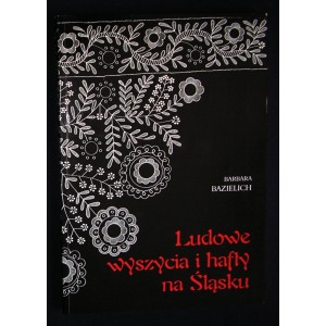 Ludowe wyszycia i hafty na Śląsku - Barbara Bazielich
