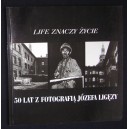 Life znaczy życie. 50 lat z fotografią Józefa Ligęzy