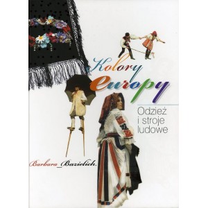 Kolory Europy. Odzież i stroje ludowe - Barbara Bazielich