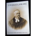 O większą sprawę. Ks. Franciszek Michejda (1848-1921)